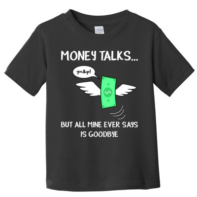 Money Talks But All Mine Ever Says Goodbye Toddler T-Shirt