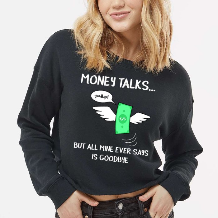Money Talks But All Mine Ever Says Goodbye Cropped Pullover Crew