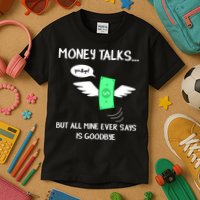 Money Talks But All Mine Ever Says Goodbye Kids T-Shirt