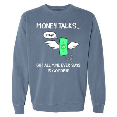 Money Talks But All Mine Ever Says Goodbye Garment-Dyed Sweatshirt