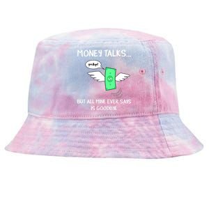 Money Talks But All Mine Ever Says Goodbye Tie-Dyed Bucket Hat