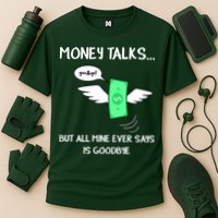 Money Talks But All Mine Ever Says Goodbye Cooling Performance Crew T-Shirt
