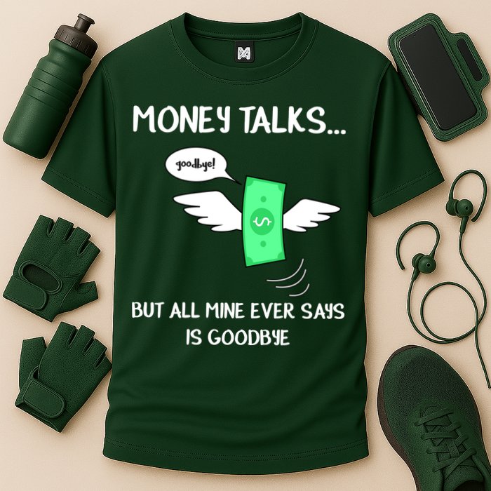 Money Talks But All Mine Ever Says Goodbye Cooling Performance Crew T-Shirt