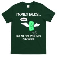 Money Talks But All Mine Ever Says Goodbye T-Shirt