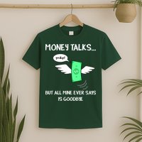 Money Talks But All Mine Ever Says Goodbye T-Shirt