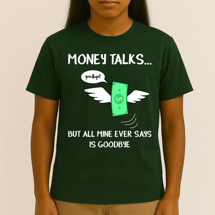Money Talks But All Mine Ever Says Goodbye T-Shirt