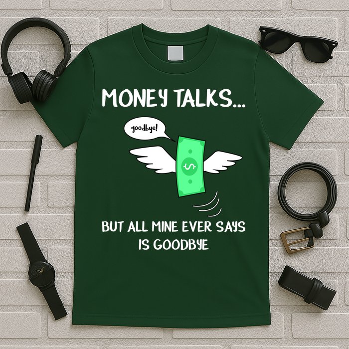 Money Talks But All Mine Ever Says Goodbye T-Shirt