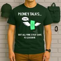 Money Talks But All Mine Ever Says Goodbye T-Shirt
