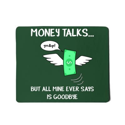 Money Talks But All Mine Ever Says Goodbye Mousepad