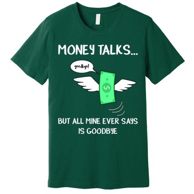 Money Talks But All Mine Ever Says Goodbye Premium T-Shirt