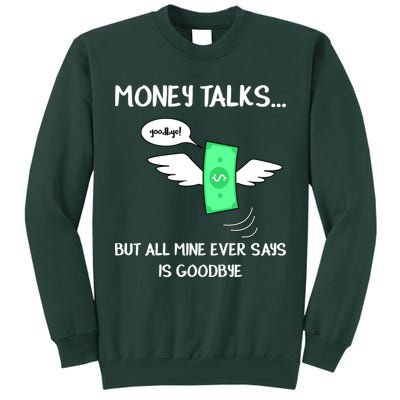 Money Talks But All Mine Ever Says Goodbye Tall Sweatshirt