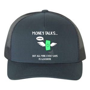 Money Talks But All Mine Ever Says Goodbye Yupoong Adult 5-Panel Trucker Hat