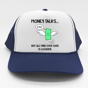 Money Talks But All Mine Ever Says Goodbye Trucker Hat