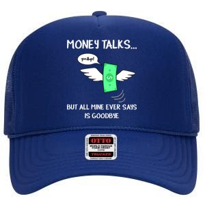 Money Talks But All Mine Ever Says Goodbye High Crown Mesh Back Trucker Hat