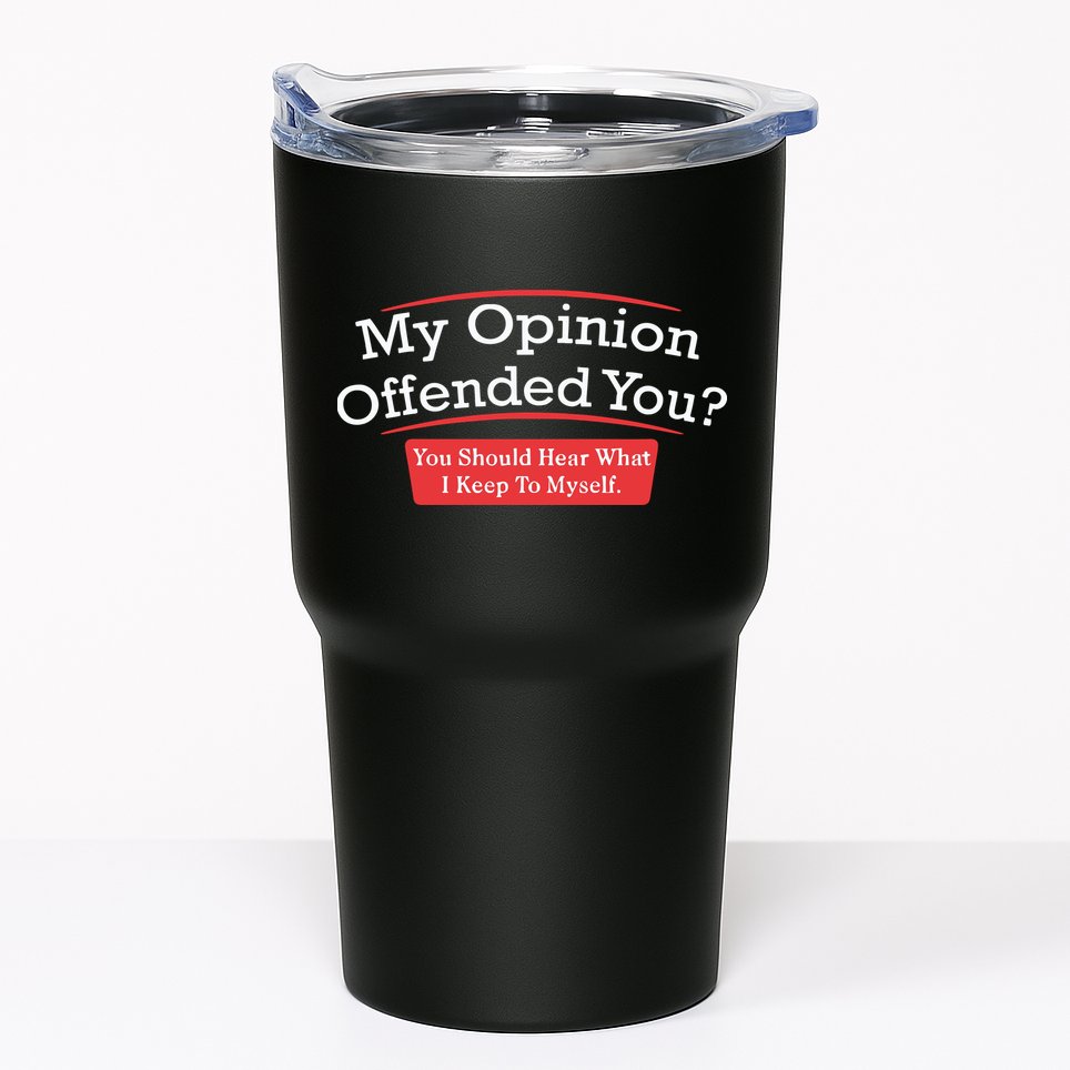 My Opinion Offended You Humor Sarcasm Tumbler