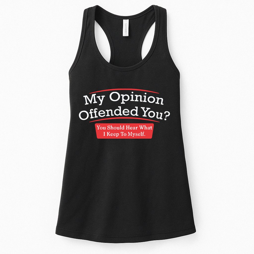 My Opinion Offended You Humor Sarcasm Womens Tank Top