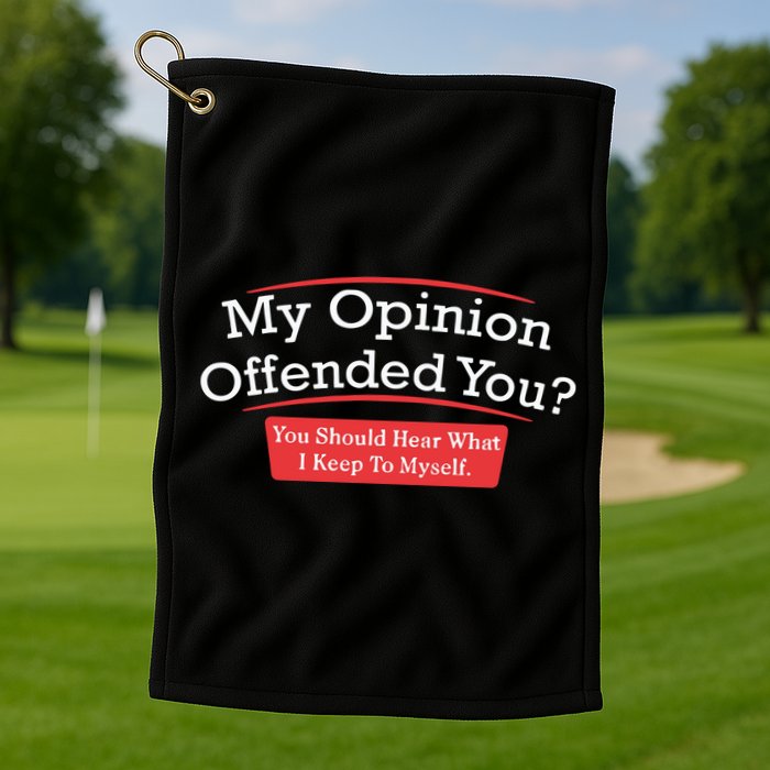 My Opinion Offended You Humor Sarcasm Golf Towel