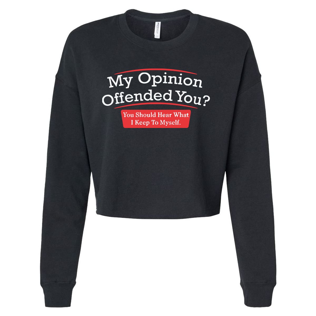 My Opinion Offended You Humor Sarcasm Cropped Pullover Crew