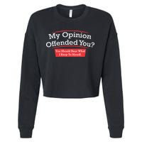 My Opinion Offended You Humor Sarcasm Cropped Pullover Crew