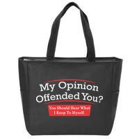My Opinion Offended You Humor Sarcasm Zip Tote Bag
