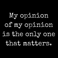 My Opinion Of My Opinion Is The Only One That Matters Mousepad