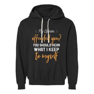 My Opinion Offended You Should Hear What I Keep To Myself Garment-Dyed Fleece Hoodie