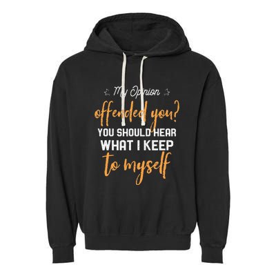 My Opinion Offended You Should Hear What I Keep To Myself Garment-Dyed Fleece Hoodie