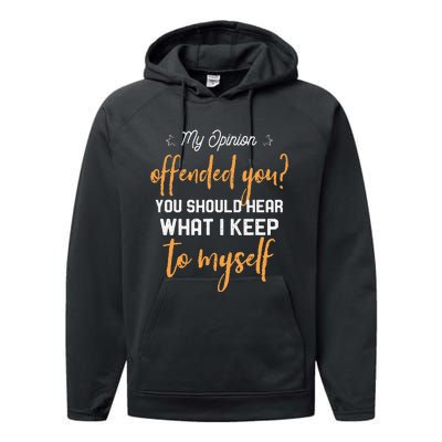 My Opinion Offended You Should Hear What I Keep To Myself Performance Fleece Hoodie