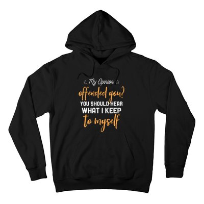 My Opinion Offended You Should Hear What I Keep To Myself Hoodie