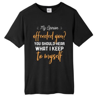 My Opinion Offended You Should Hear What I Keep To Myself Tall Fusion ChromaSoft Performance T-Shirt