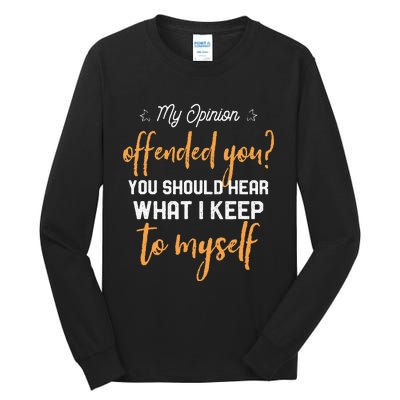 My Opinion Offended You Should Hear What I Keep To Myself Tall Long Sleeve T-Shirt