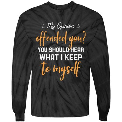 My Opinion Offended You Should Hear What I Keep To Myself Tie-Dye Long Sleeve Shirt