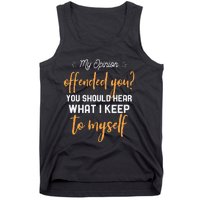 My Opinion Offended You Should Hear What I Keep To Myself Tank Top