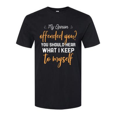 My Opinion Offended You Should Hear What I Keep To Myself Softstyle CVC T-Shirt