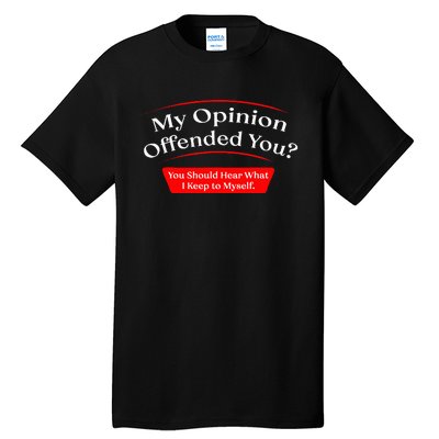 My Opinion Offended You Tall T-Shirt