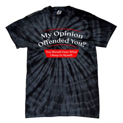 My Opinion Offended You Tie-Dye T-Shirt