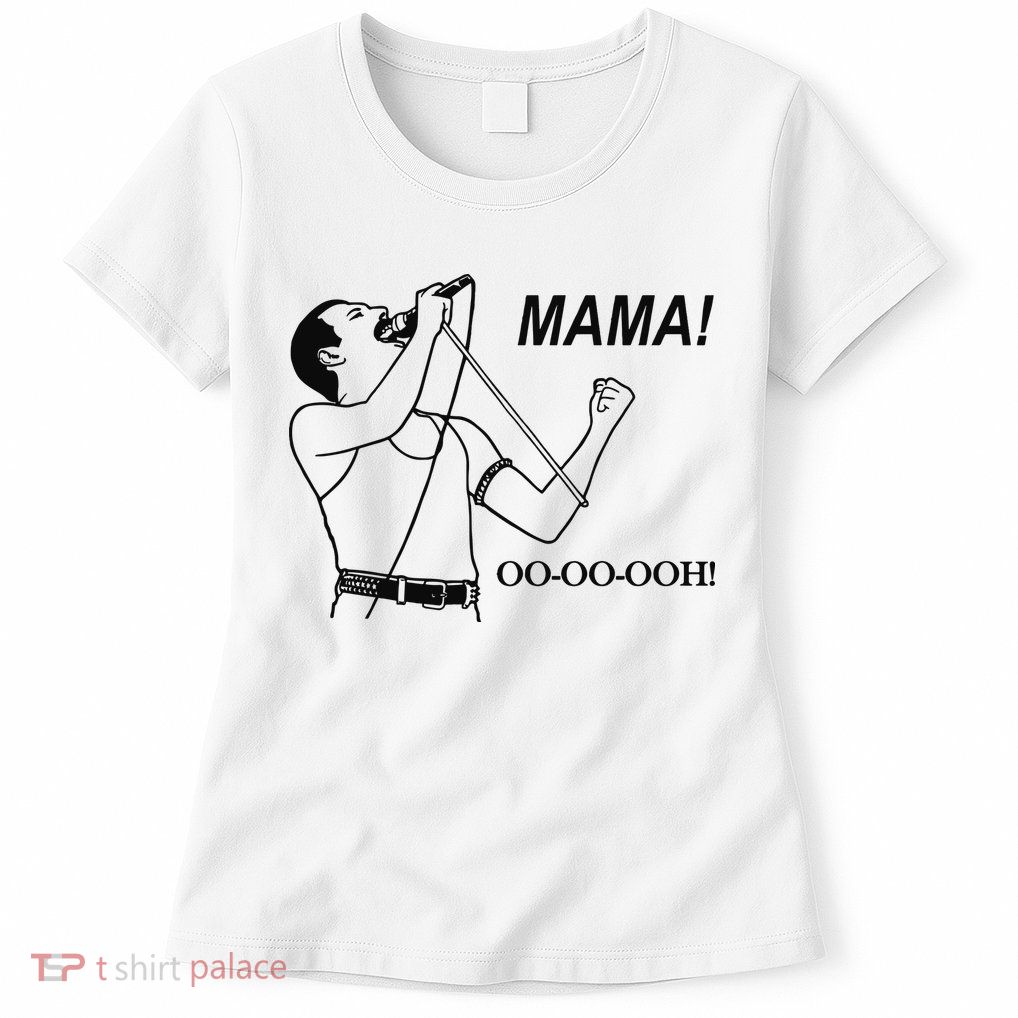 Mama Oo Oo Ooh Queen Music Lover Womens T-Shirt