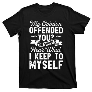 My Opinion Offended You T-Shirt