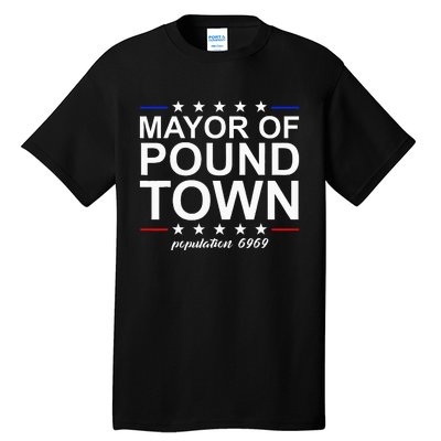 Mayor Of Pound Town Funny Adult Humor Pound Town Tall T-Shirt