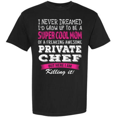 Mom Of Private Chef Funny I Never Dreamed Great Gift Garment-Dyed Heavyweight T-Shirt