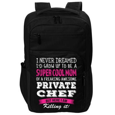 Mom Of Private Chef Funny I Never Dreamed Great Gift Impact Tech Backpack