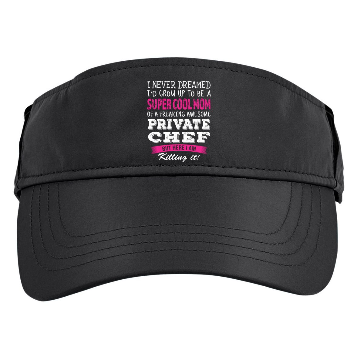 Mom Of Private Chef Funny I Never Dreamed Great Gift Adult Drive Performance Visor