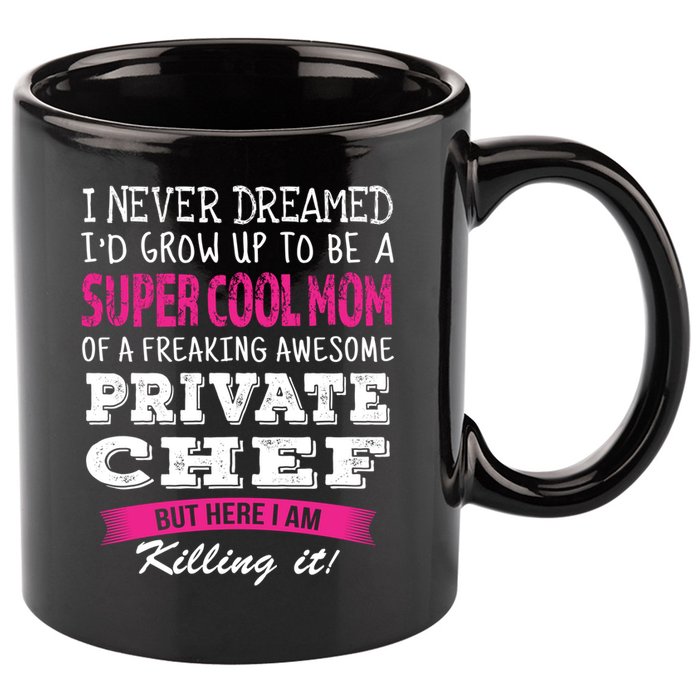 Mom Of Private Chef Funny I Never Dreamed Great Gift 11oz C Handle Ceramic Mug