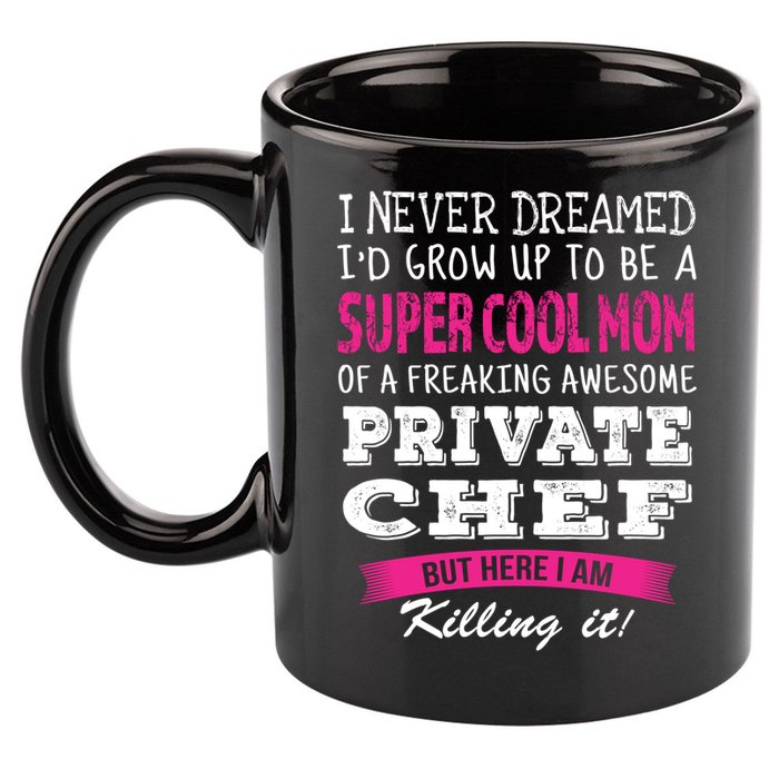 Mom Of Private Chef Funny I Never Dreamed Great Gift 11oz C Handle Ceramic Mug