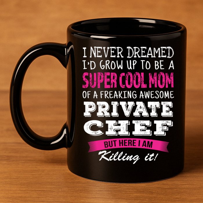 Mom Of Private Chef Funny I Never Dreamed Great Gift 11oz C Handle Ceramic Mug