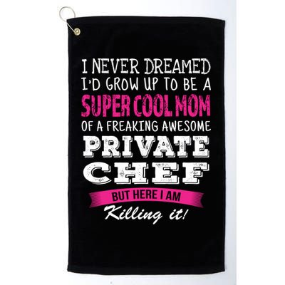 Mom Of Private Chef Funny I Never Dreamed Great Gift Golf Towel