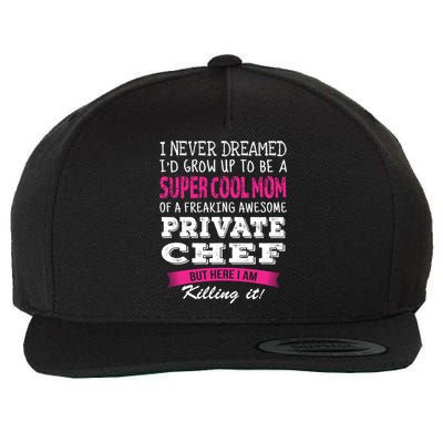 Mom Of Private Chef Funny I Never Dreamed Great Gift Wool Snapback Cap