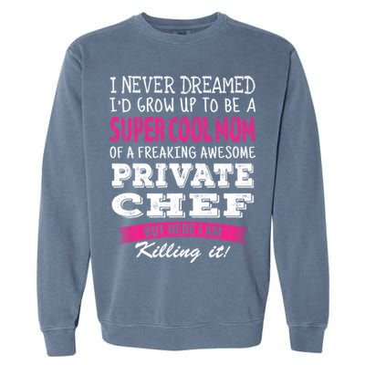 Mom Of Private Chef Funny I Never Dreamed Great Gift Garment-Dyed Sweatshirt