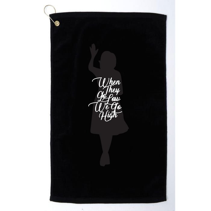 Michelle Obama Quote When They Go Low We Go High Funny Gift Golf Towel