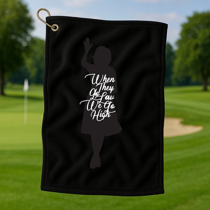 Michelle Obama Quote When They Go Low We Go High Funny Gift Golf Towel